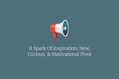 A New, Curious, & Motivational Change; Spark Of Inspiration